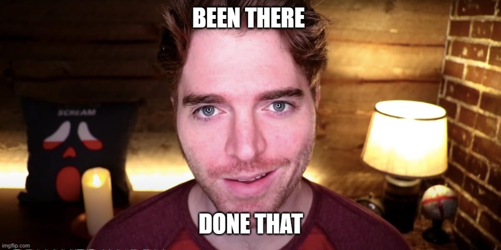Shane Dawson Smirk | BEEN THERE DONE THAT | image tagged in shane dawson smirk | made w/ Imgflip meme maker