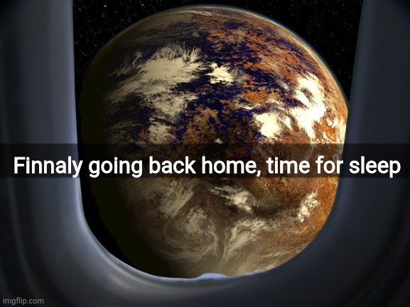 Finnaly going back home, time for sleep | made w/ Imgflip meme maker