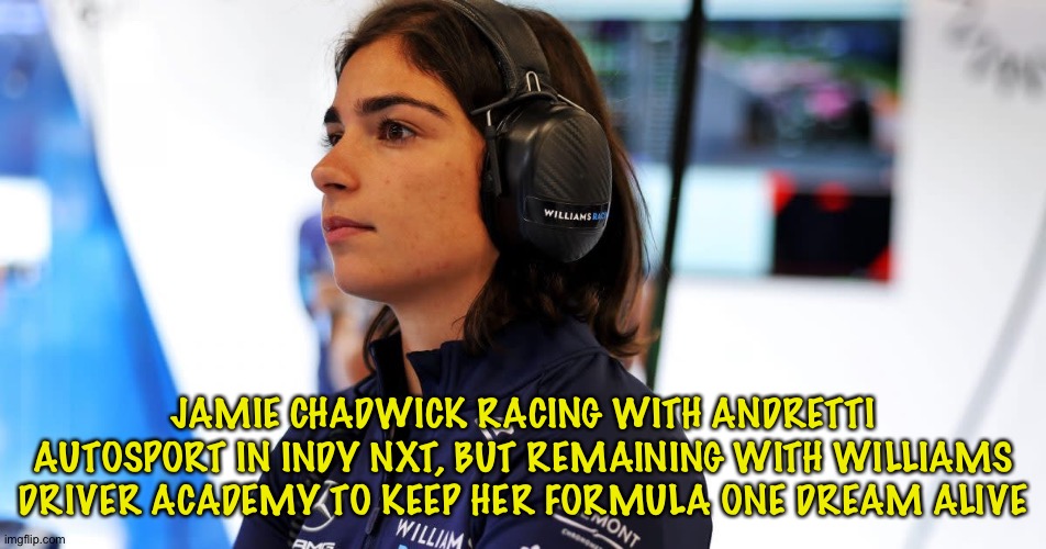 Keeping her options open | JAMIE CHADWICK RACING WITH ANDRETTI AUTOSPORT IN INDY NXT, BUT REMAINING WITH WILLIAMS DRIVER ACADEMY TO KEEP HER FORMULA ONE DREAM ALIVE | image tagged in jamie chadwick | made w/ Imgflip meme maker