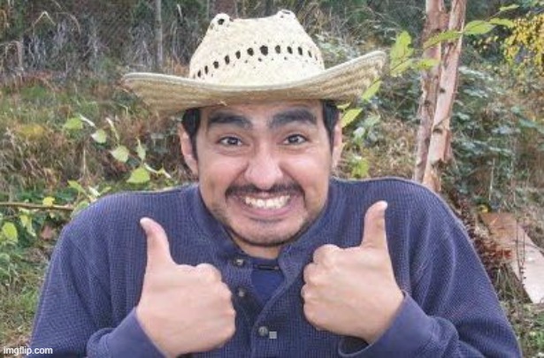 Happy Mexican | . | image tagged in happy mexican | made w/ Imgflip meme maker