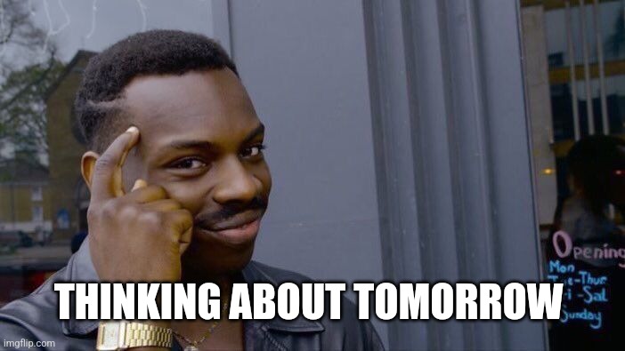 Roll Safe Think About It Meme | THINKING ABOUT TOMORROW | image tagged in memes,roll safe think about it | made w/ Imgflip meme maker