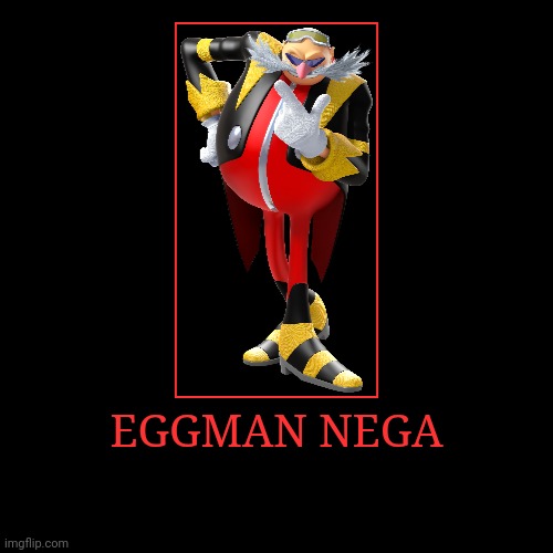 Eggman Nega | EGGMAN NEGA | | image tagged in demotivationals,sonic the hedgehog,eggman nega | made w/ Imgflip demotivational maker