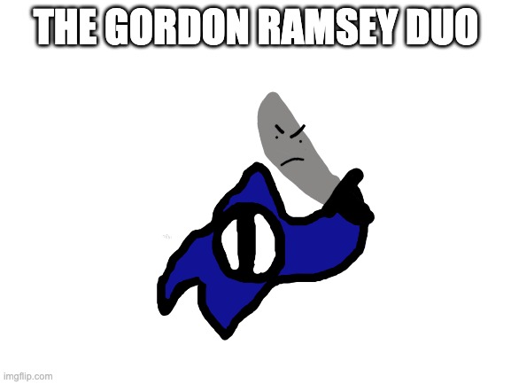 (Thunderpug note: XD) | THE GORDON RAMSEY DUO | made w/ Imgflip meme maker
