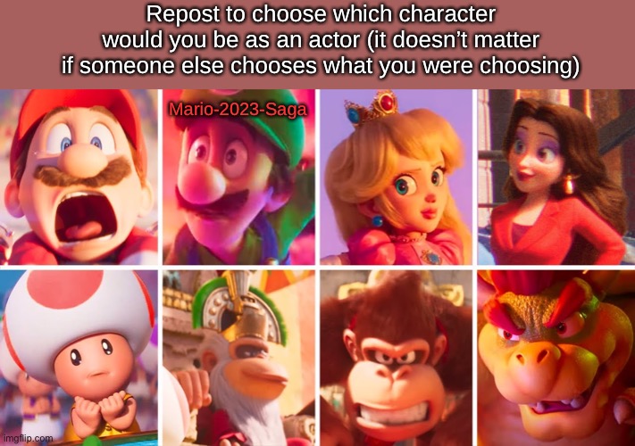 You thought my choice was obvious | Repost to choose which character would you be as an actor (it doesn’t matter if someone else chooses what you were choosing); Mario-2023-Saga | made w/ Imgflip meme maker