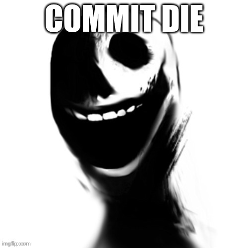 do it | COMMIT DIE | image tagged in now | made w/ Imgflip meme maker