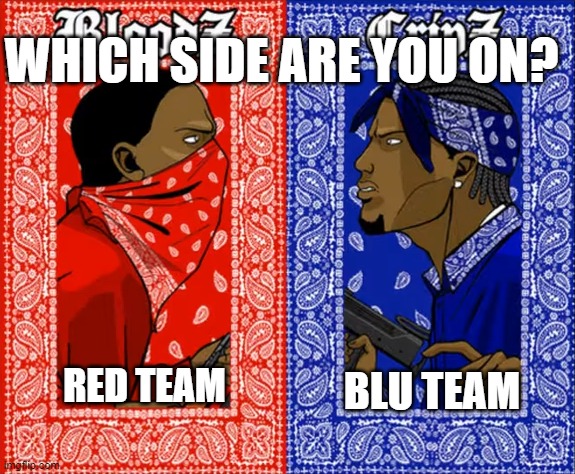 which side are you on | WHICH SIDE ARE YOU ON? BLU TEAM; RED TEAM | image tagged in which side are you on | made w/ Imgflip meme maker