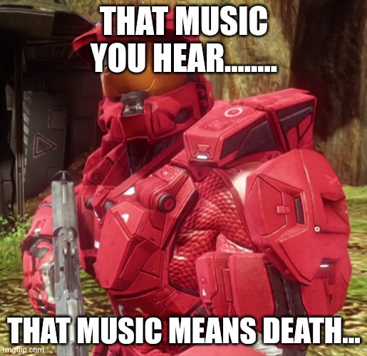 Sarge | THAT MUSIC YOU HEAR........ THAT MUSIC MEANS DEATH... | image tagged in sarge | made w/ Imgflip meme maker