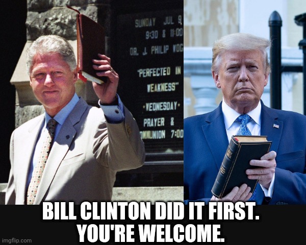 BILL CLINTON DID IT FIRST.
YOU'RE WELCOME. | made w/ Imgflip meme maker