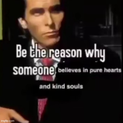 Be the reason | made w/ Imgflip meme maker