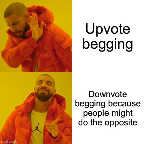 Plz downvote | Upvote begging; Downvote begging because people might do the opposite | image tagged in memes,drake hotline bling,upvote begging,downvote | made w/ Imgflip meme maker