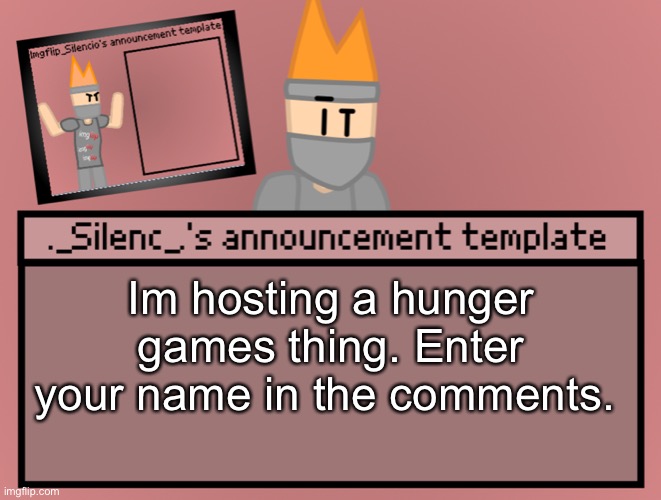 I need 16-24 | Im hosting a hunger games thing. Enter your name in the comments. | image tagged in silenc s announcement template | made w/ Imgflip meme maker