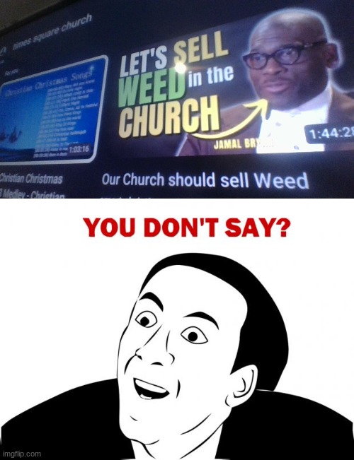 Weed in the CHURCH? | image tagged in memes,you don't say,weed,church,you had one job | made w/ Imgflip meme maker