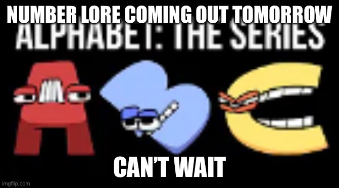 Number lore (mod note: same) | NUMBER LORE COMING OUT TOMORROW; CAN’T WAIT | image tagged in alphabet lore thumbnail | made w/ Imgflip meme maker