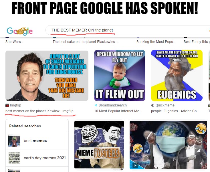 Best memer on the planet | FRONT PAGE GOOGLE HAS SPOKEN! | image tagged in imgflip,kewlew | made w/ Imgflip meme maker