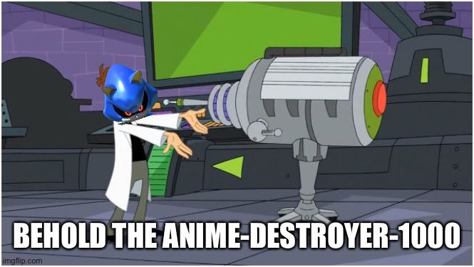 Select an anime and destroy it :D | BEHOLD THE ANIME-DESTROYER-1000 | image tagged in no anime allowed | made w/ Imgflip meme maker