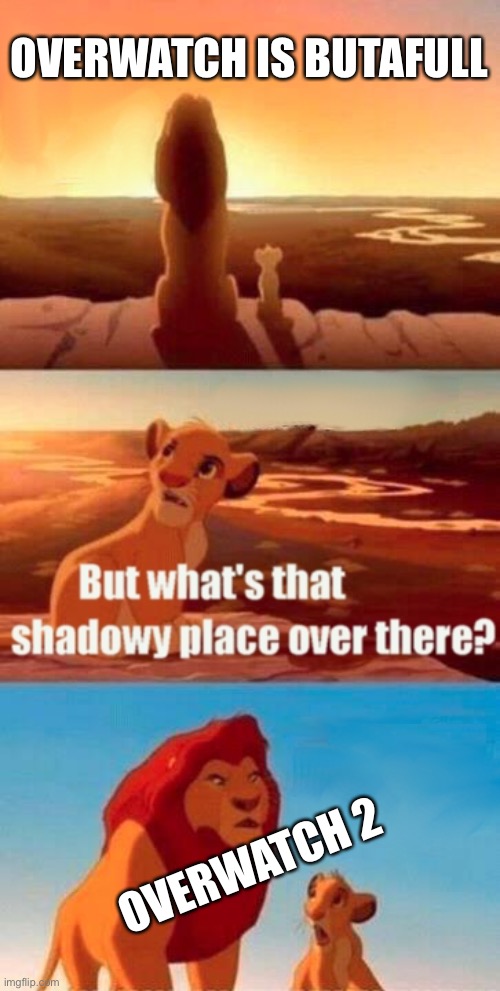 Simba Shadowy Place | OVERWATCH IS BUTAFULL; OVERWATCH 2 | image tagged in memes,simba shadowy place | made w/ Imgflip meme maker