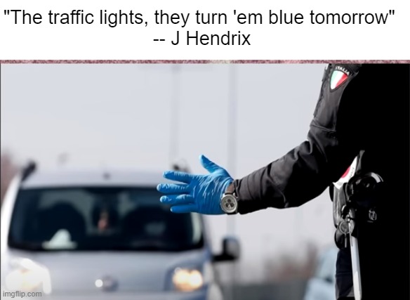 Saw it coming from a mile away | "The traffic lights, they turn 'em blue tomorrow" 
-- J Hendrix | made w/ Imgflip meme maker