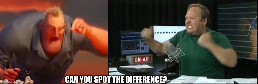 alex jones is mr incredible | CAN YOU SPOT THE DIFFERENCE? | image tagged in mr incredible mad,alex jones,fun,iceu,funny memes,memes | made w/ Imgflip meme maker