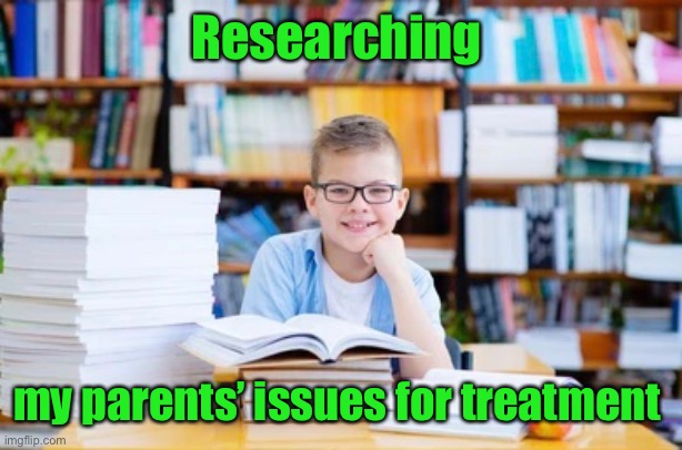 Researching my parents’ issues for treatment | made w/ Imgflip meme maker