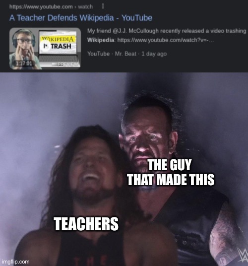 THE GUY 
THAT MADE THIS TEACHERS | image tagged in undertaker | made w/ Imgflip meme maker