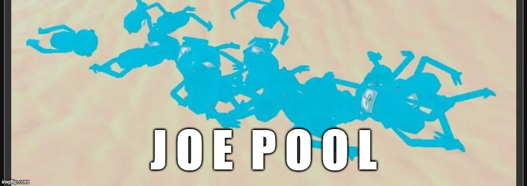 J O E  P O O L | J O E  P O O L | image tagged in j o e p o o l | made w/ Imgflip meme maker