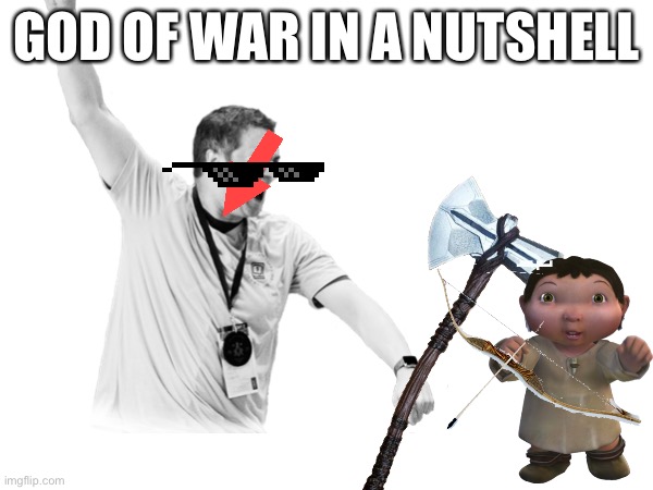 King of fight | GOD OF WAR IN A NUTSHELL | image tagged in god of war,in a nutshell | made w/ Imgflip meme maker