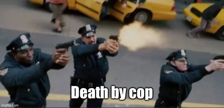 Police Shooting At Spider-Man | Death by cop | image tagged in police shooting at spider-man | made w/ Imgflip meme maker