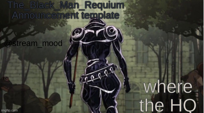 The_Black_Man_Requiem Announcement Template V.1 | where the HQ; @stream_mood | image tagged in the_black_man_requiem announcement template v 1 | made w/ Imgflip meme maker