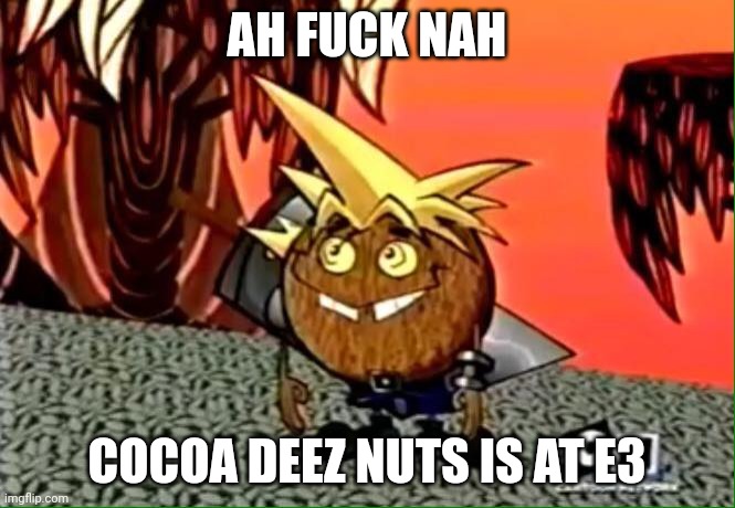 Coconut cloud | AH FUCK NAH COCOA DEEZ NUTS IS AT E3 | image tagged in coconut cloud | made w/ Imgflip meme maker