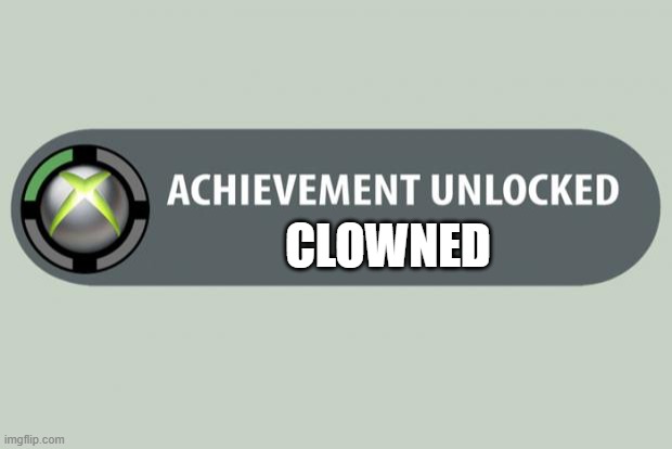 achievement unlocked | CLOWNED | image tagged in achievement unlocked | made w/ Imgflip meme maker
