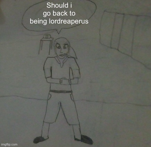 I like being jake but i also want to be nemesis | Should i go back to being lordreaperus | image tagged in jake had to do it to em | made w/ Imgflip meme maker