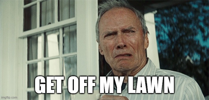 Get off my lawn Clint Eastwood meme