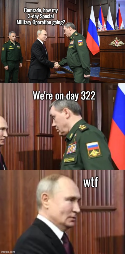 Give it 2 more weeks? | Comrade, how my 3-day Special Military Oporation going? We're on day 322; wtf | image tagged in hmmmmmmm | made w/ Imgflip meme maker