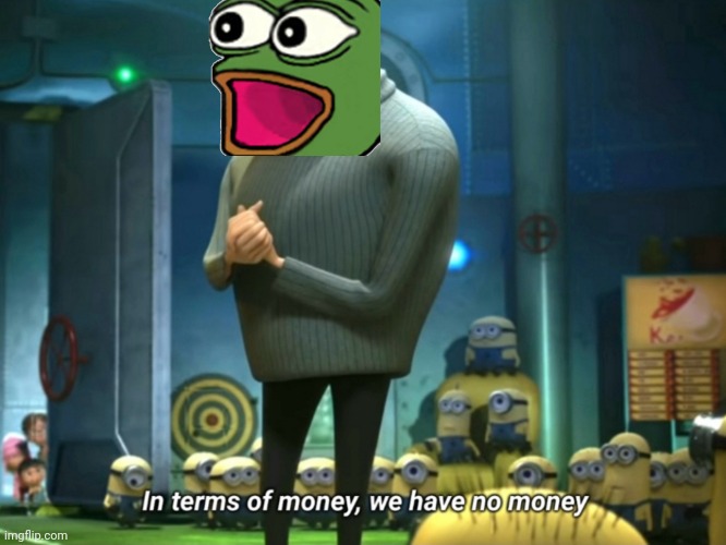 In terms of money, we have no money | image tagged in in terms of money we have no money | made w/ Imgflip meme maker