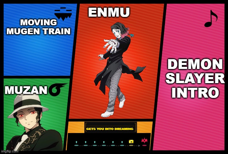 Enmu's DLC | MOVING MUGEN TRAIN; ENMU; DEMON SLAYER INTRO; MUZAN; GETS YOU INTO DREAMING | image tagged in smash ultimate dlc fighter profile | made w/ Imgflip meme maker