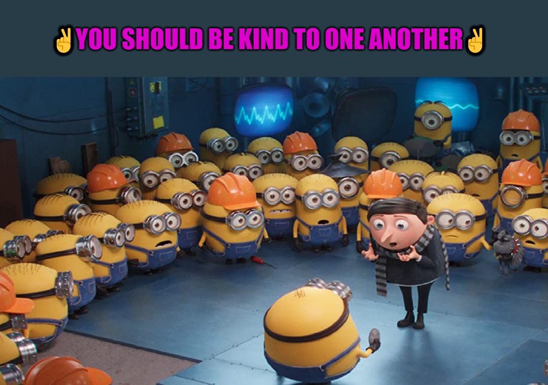 just be kind | ✌YOU SHOULD BE KIND TO ONE ANOTHER✌ | image tagged in kewlew,be kind | made w/ Imgflip meme maker