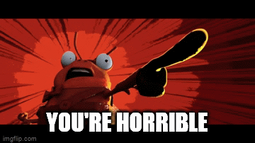 You're Horrible - Imgflip