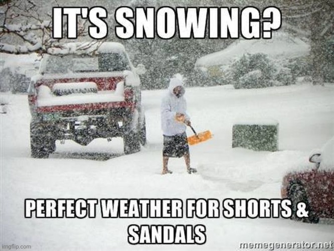 image tagged in sandals,shorts,snow | made w/ Imgflip meme maker