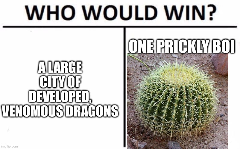 FRAG OUT!!! | A LARGE CITY OF DEVELOPED, VENOMOUS DRAGONS; ONE PRICKLY BOI | image tagged in memes,who would win,wings of fire | made w/ Imgflip meme maker