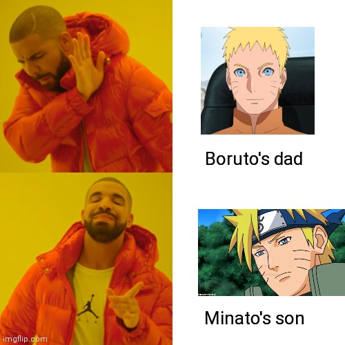 Drake Hotline Bling Meme | Boruto's dad; Minato's son | image tagged in memes,drake hotline bling | made w/ Imgflip meme maker