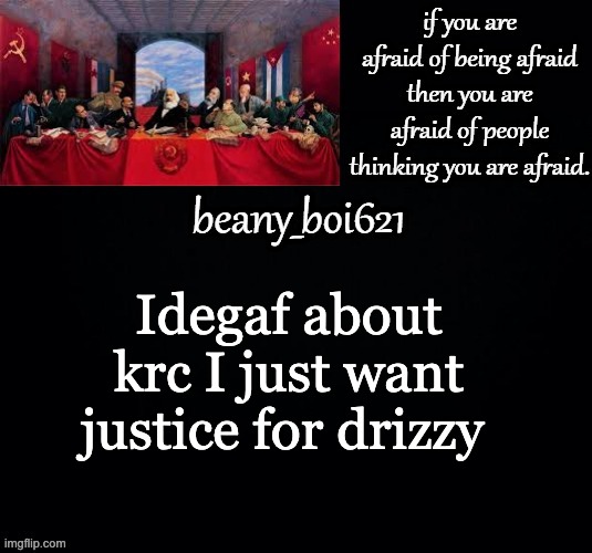 Communist beany (dark mode) | Idegaf about krc I just want justice for drizzy | image tagged in communist beany dark mode | made w/ Imgflip meme maker