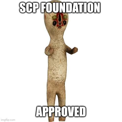 Scp 173 | SCP FOUNDATION APPROVED | image tagged in scp 173 | made w/ Imgflip meme maker