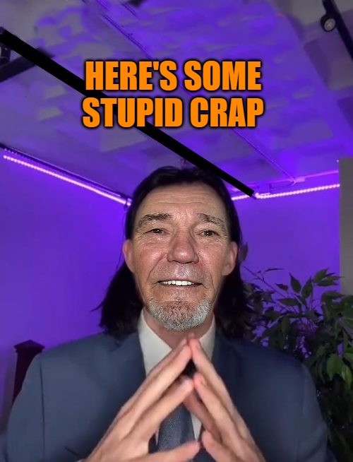 HERE'S SOME STUPID CRAP | made w/ Imgflip meme maker