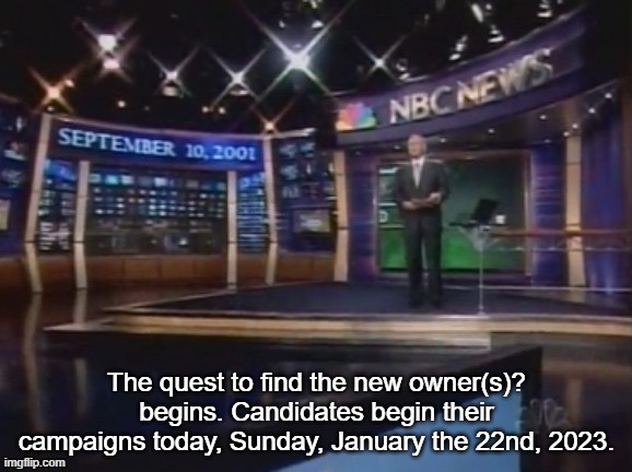 September 10, 2001 | The quest to find the new owner(s)? begins. Candidates begin their campaigns today, Sunday, January the 22nd, 2023. | image tagged in september 10 2001 | made w/ Imgflip meme maker