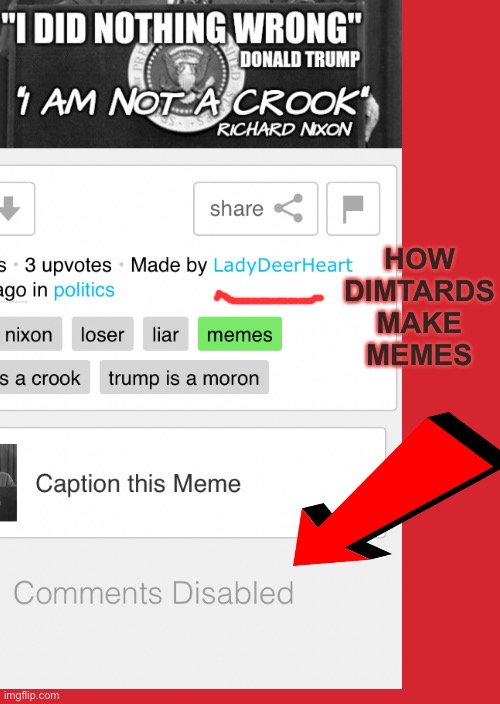 Comments Disabled Cause My Feelings Get Hurt | HOW DIMTARDS MAKE MEMES | image tagged in what a joke | made w/ Imgflip meme maker