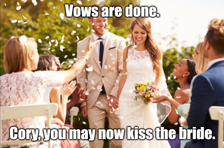 I present thee Cory and OJ Saladson | Vows are done. Cory, you may now kiss the bride. | made w/ Imgflip meme maker