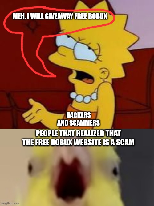 It took me a nanosecond to realize that free robux websites were scams in disguise. Is this true or cap? | MEH, I WILL GIVEAWAY FREE BOBUX; HACKERS AND SCAMMERS; PEOPLE THAT REALIZED THAT THE FREE BOBUX WEBSITE IS A SCAM | image tagged in meh,memes | made w/ Imgflip meme maker