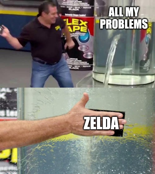 Apply Zelda | ALL MY PROBLEMS; ZELDA | image tagged in flex tape,legend of zelda,zelda,problems | made w/ Imgflip meme maker