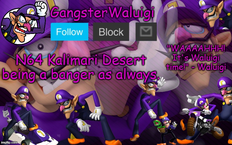 Common Mario Kart 64 W | N64 Kalimari Desert being a banger as always. | image tagged in waluigi number one | made w/ Imgflip meme maker
