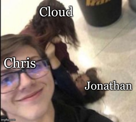 Prt 2 | Cloud; Chris; Jonathan | image tagged in fight | made w/ Imgflip meme maker